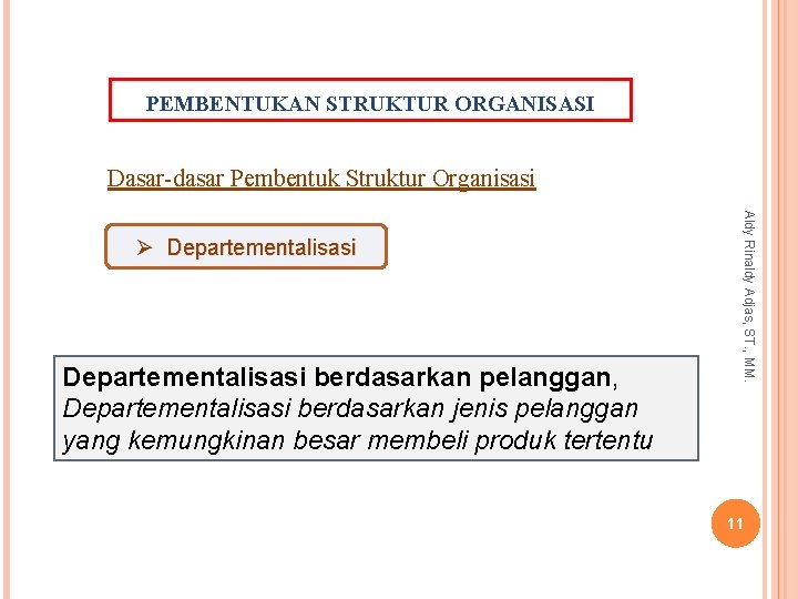 PEMBENTUKAN STRUKTUR ORGANISASI Dasar-dasar Pembentuk Struktur Organisasi Departementalisasi berdasarkan pelanggan, Departementalisasi berdasarkan jenis pelanggan