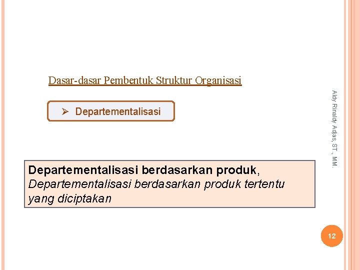 Dasar-dasar Pembentuk Struktur Organisasi Departementalisasi berdasarkan produk, Departementalisasi berdasarkan produk tertentu yang diciptakan Aldy