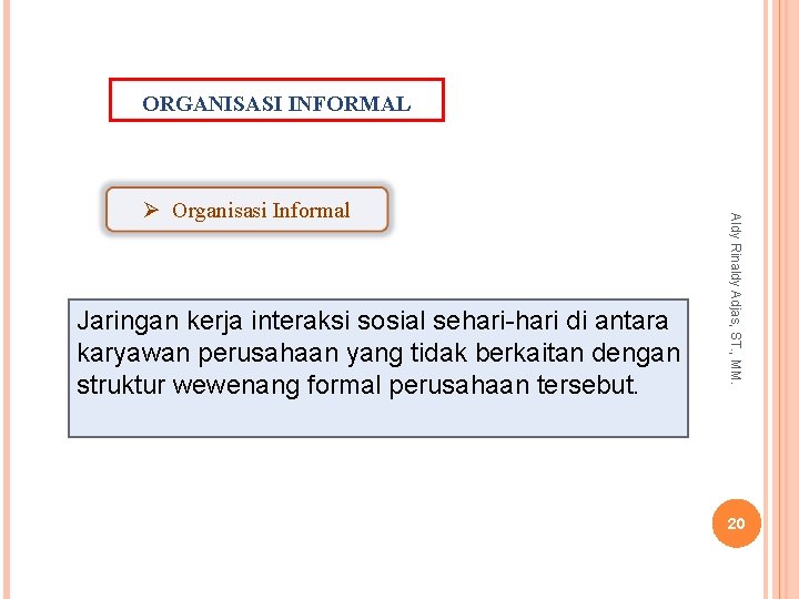 ORGANISASI INFORMAL Jaringan kerja interaksi sosial sehari-hari di antara karyawan perusahaan yang tidak berkaitan