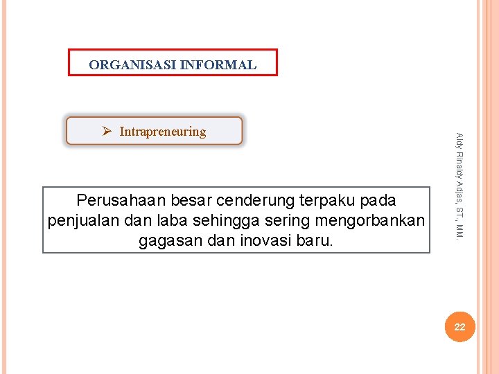 ORGANISASI INFORMAL Perusahaan besar cenderung terpaku pada penjualan dan laba sehingga sering mengorbankan gagasan