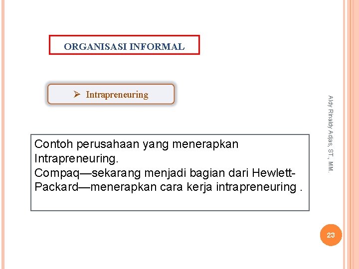 ORGANISASI INFORMAL Contoh perusahaan yang menerapkan Intrapreneuring. Compaq—sekarang menjadi bagian dari Hewlett. Packard—menerapkan cara