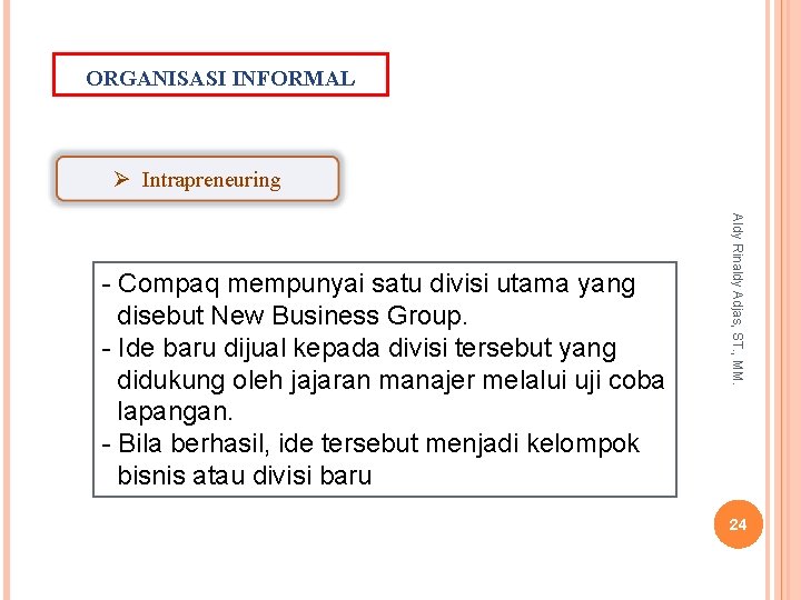 ORGANISASI INFORMAL Ø Intrapreneuring Aldy Rinaldy Adjas, ST. , MM. - Compaq mempunyai satu