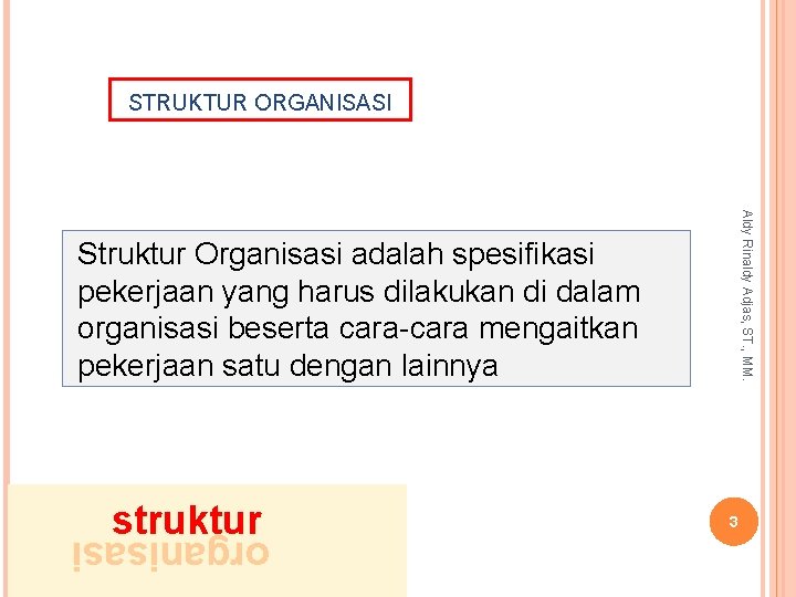 STRUKTUR ORGANISASI Aldy Rinaldy Adjas, ST. , MM. Struktur Organisasi adalah spesifikasi pekerjaan yang