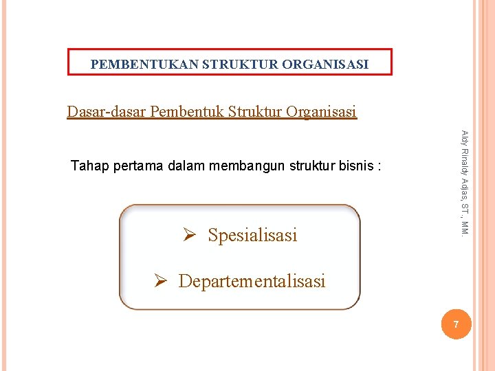 PEMBENTUKAN STRUKTUR ORGANISASI Dasar-dasar Pembentuk Struktur Organisasi Aldy Rinaldy Adjas, ST. , MM. Tahap