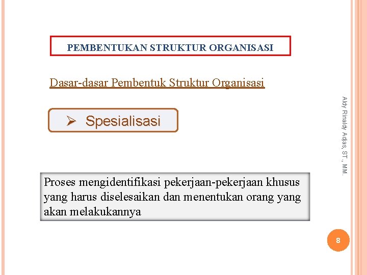 PEMBENTUKAN STRUKTUR ORGANISASI Dasar-dasar Pembentuk Struktur Organisasi Aldy Rinaldy Adjas, ST. , MM. Ø