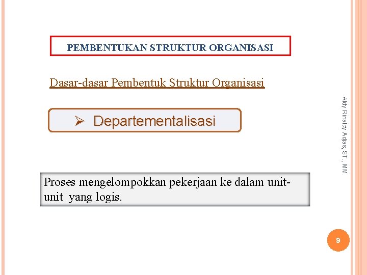 PEMBENTUKAN STRUKTUR ORGANISASI Dasar-dasar Pembentuk Struktur Organisasi Aldy Rinaldy Adjas, ST. , MM. Ø