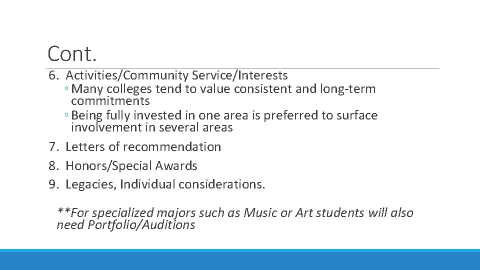 Cont. 6. Activities/Community Service/Interests ◦ Many colleges tend to value consistent and long-term commitments