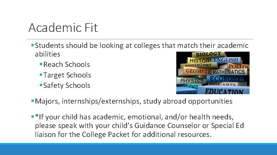 Academic Fit § Students should be looking at colleges that match their academic abilities