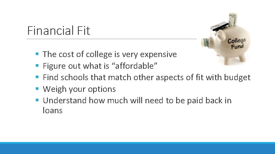 Financial Fit § § § The cost of college is very expensive Figure out