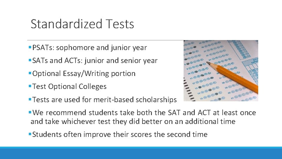 Standardized Tests §PSATs: sophomore and junior year §SATs and ACTs: junior and senior year