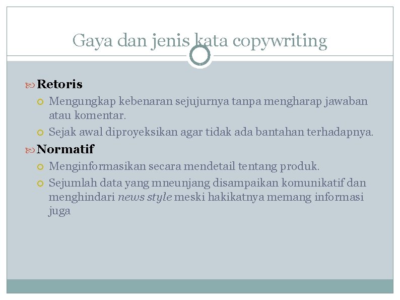 Gaya dan jenis kata copywriting Retoris Mengungkap kebenaran sejujurnya tanpa mengharap jawaban atau komentar.