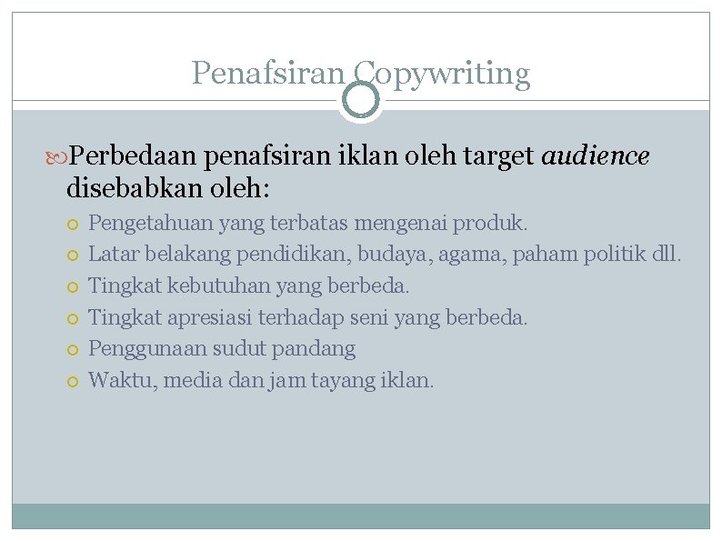 Penafsiran Copywriting Perbedaan penafsiran iklan oleh target audience disebabkan oleh: Pengetahuan yang terbatas mengenai