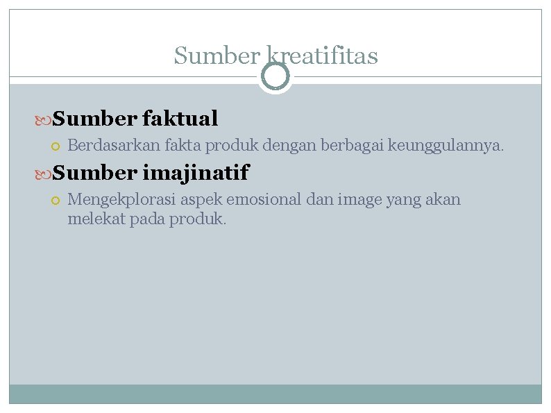 Sumber kreatifitas Sumber faktual Berdasarkan fakta produk dengan berbagai keunggulannya. Sumber imajinatif Mengekplorasi aspek