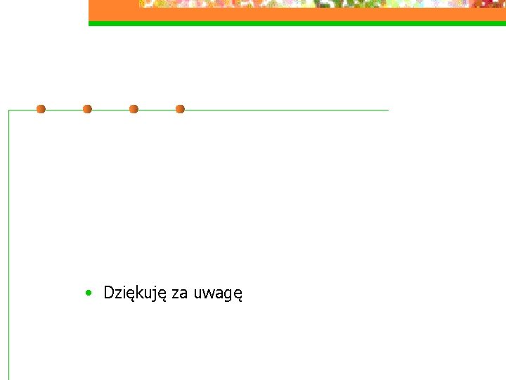 • Dziękuję za uwagę • Dziękuję za uwagę