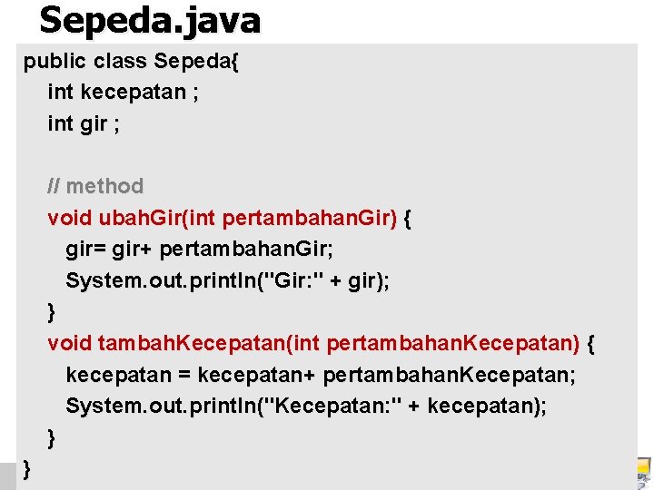 Sepeda. java public class Sepeda{ int kecepatan ; int gir ; // method void