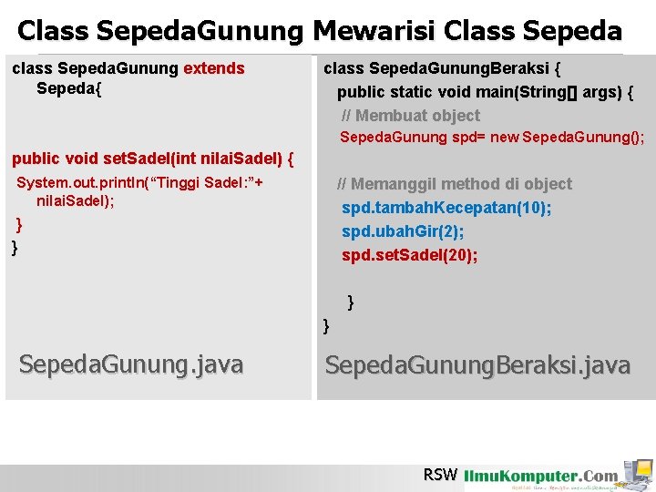 Class Sepeda. Gunung Mewarisi Class Sepeda class Sepeda. Gunung extends Sepeda{ class Sepeda. Gunung.