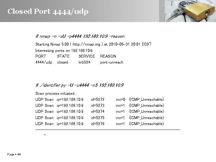 Closed Port 4444/udp # nmap -n -s. U –p 4444 192. 168. 10. 9