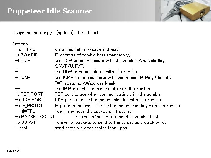 Puppeteer Idle Scanner Usage: puppeteer. py [options] target: port Options: -h, --help -z ZOMBIE