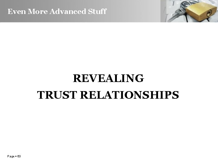 Even More Advanced Stuff REVEALING TRUST RELATIONSHIPS Page 63 