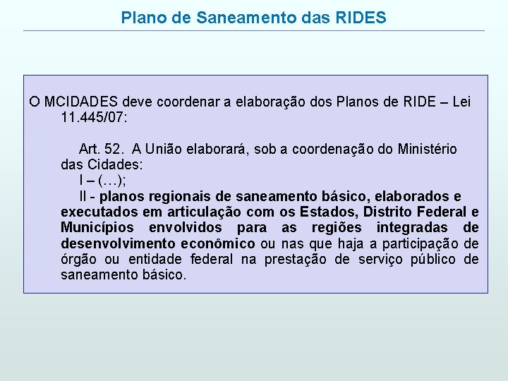 Plano de Saneamento das RIDES O MCIDADES deve coordenar a elaboração dos Planos de