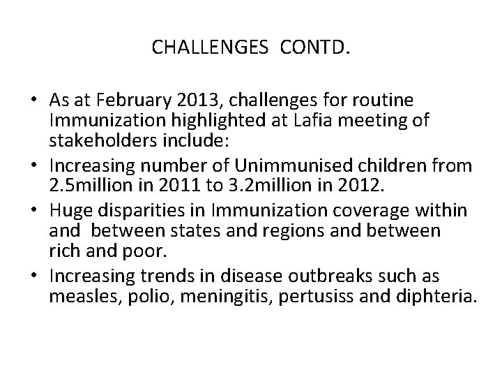 CHALLENGES CONTD. • As at February 2013, challenges for routine Immunization highlighted at Lafia