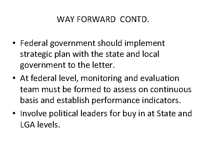 WAY FORWARD CONTD. • Federal government should implement strategic plan with the state and