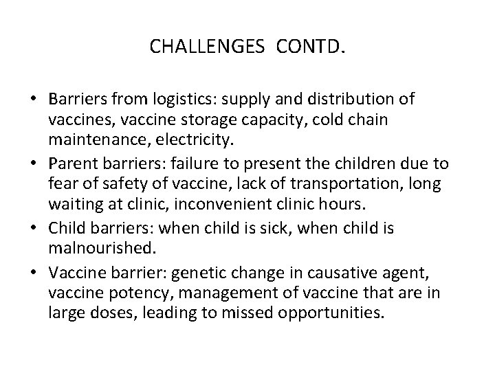 CHALLENGES CONTD. • Barriers from logistics: supply and distribution of vaccines, vaccine storage capacity,