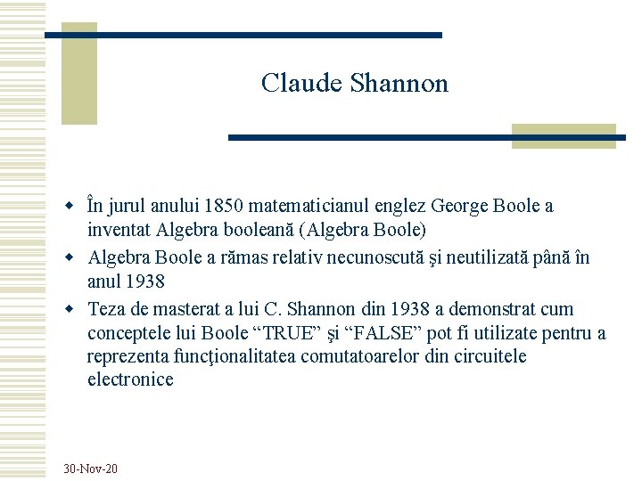 Claude Shannon w În jurul anului 1850 matematicianul englez George Boole a inventat Algebra