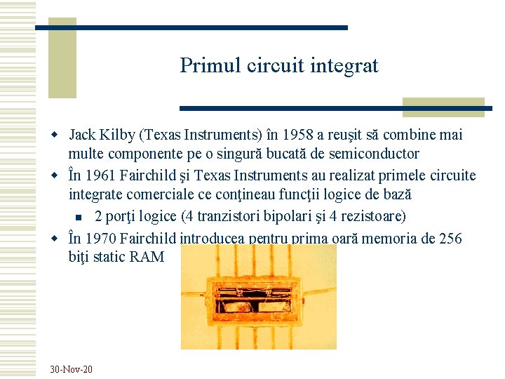 Primul circuit integrat w Jack Kilby (Texas Instruments) în 1958 a reuşit să combine