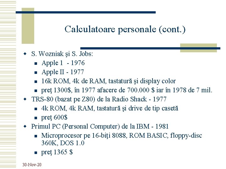 Calculatoare personale (cont. ) w S. Wozniak şi S. Jobs: n Apple 1 -