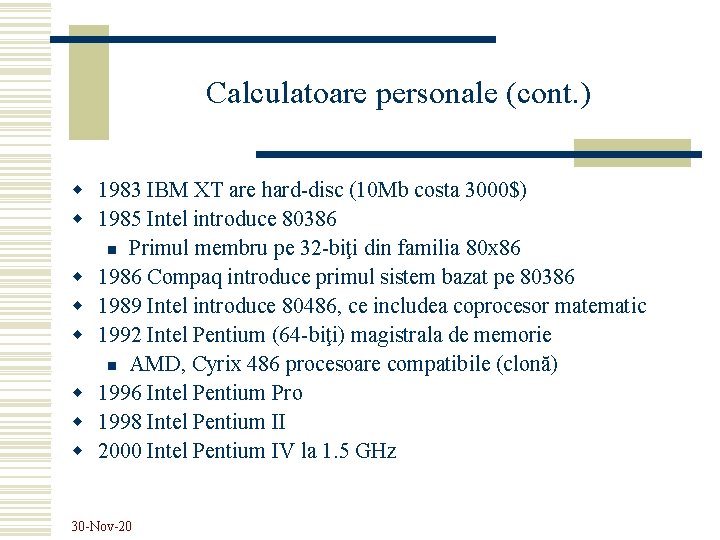 Calculatoare personale (cont. ) w 1983 IBM XT are hard-disc (10 Mb costa 3000$)