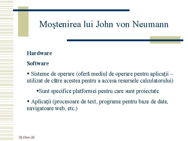 Moştenirea lui John von Neumann Hardware Software § Sisteme de operare (oferă mediul de