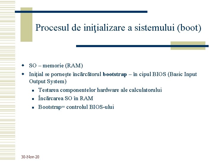 Procesul de iniţializare a sistemului (boot) w SO – memorie (RAM) w Iniţial se