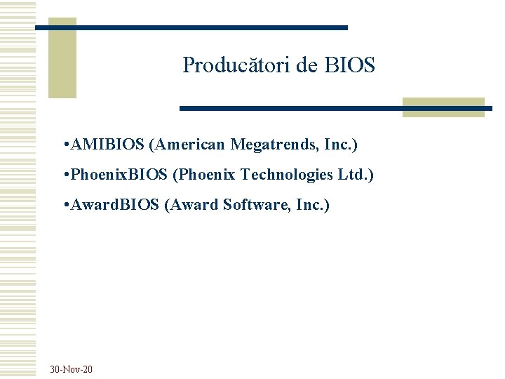 Producători de BIOS • AMIBIOS (American Megatrends, Inc. ) • Phoenix. BIOS (Phoenix Technologies