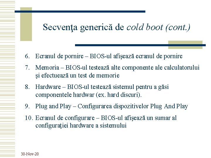 Secvenţa generică de cold boot (cont. ) 6. Ecranul de pornire – BIOS-ul afişează