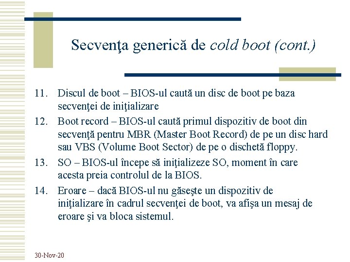 Secvenţa generică de cold boot (cont. ) 11. Discul de boot – BIOS-ul caută