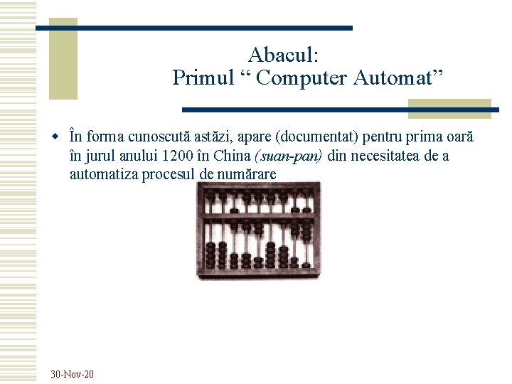 Abacul: Primul “ Computer Automat” w În forma cunoscută astăzi, apare (documentat) pentru prima