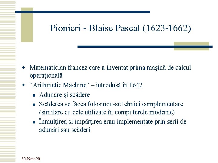 Pionieri - Blaise Pascal (1623 -1662) w Matematician francez care a inventat prima maşină