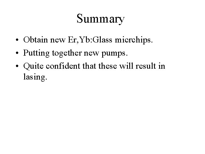 Summary • Obtain new Er, Yb: Glass micrchips. • Putting together new pumps. •