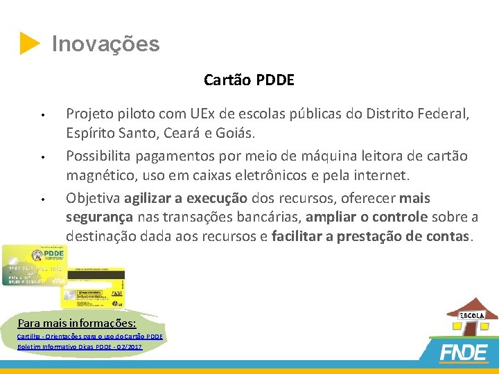  Inovações Cartão PDDE • • • Projeto piloto com UEx de escolas públicas