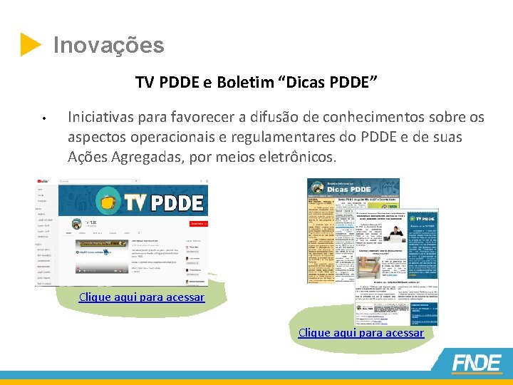  Inovações TV PDDE e Boletim “Dicas PDDE” • Iniciativas para favorecer a difusão