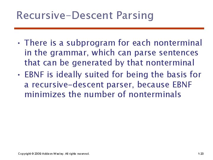 Recursive-Descent Parsing • There is a subprogram for each nonterminal in the grammar, which