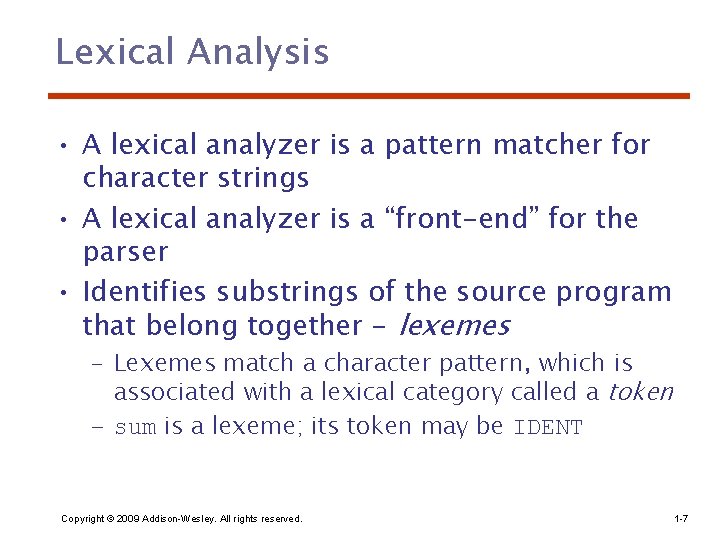 Lexical Analysis • A lexical analyzer is a pattern matcher for character strings •