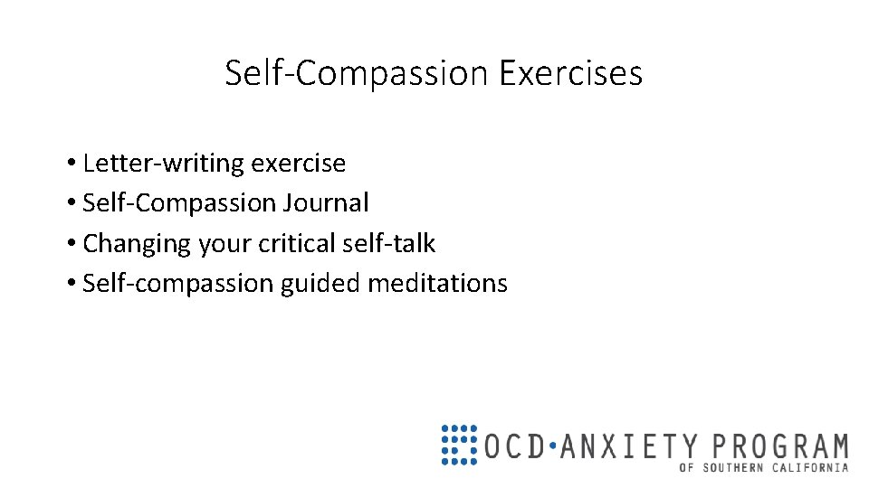 Self-Compassion Exercises • Letter-writing exercise • Self-Compassion Journal • Changing your critical self-talk •