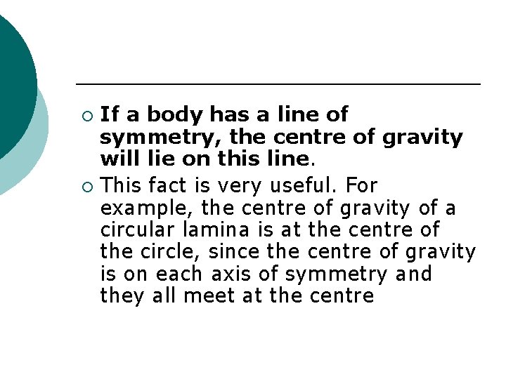 If a body has a line of symmetry, the centre of gravity will lie
