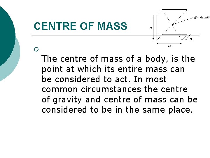 CENTRE OF MASS ¡ The centre of mass of a body, is the point