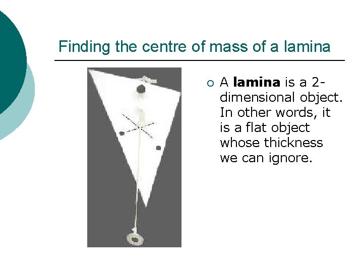 Finding the centre of mass of a lamina ¡ A lamina is a 2