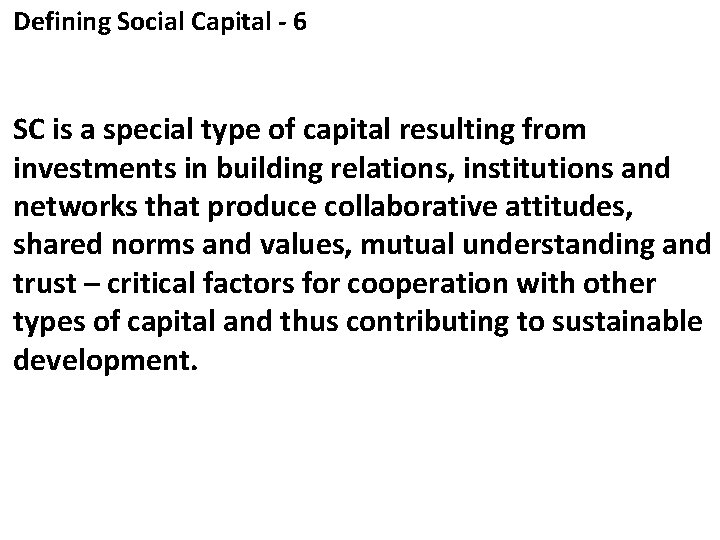 Defining Social Capital - 6 SC is a special type of capital resulting from