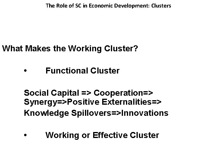 The Role of SC in Economic Development: Clusters What Makes the Working Cluster? •