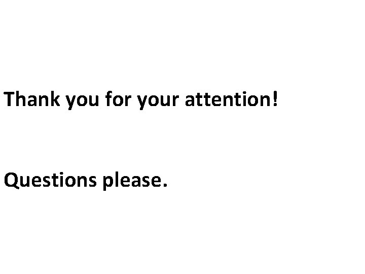 Thank you for your attention! Questions please. 